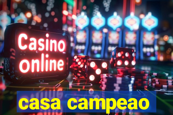 casa campeao
